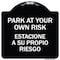 Signmission Park Your Own Risk Estacione Su Propio Riesgo Heavy-Gauge Aluminum Sign, 18" x 18", BW-1818-23489 A-DES-BW-1818-23489 - alternate 1